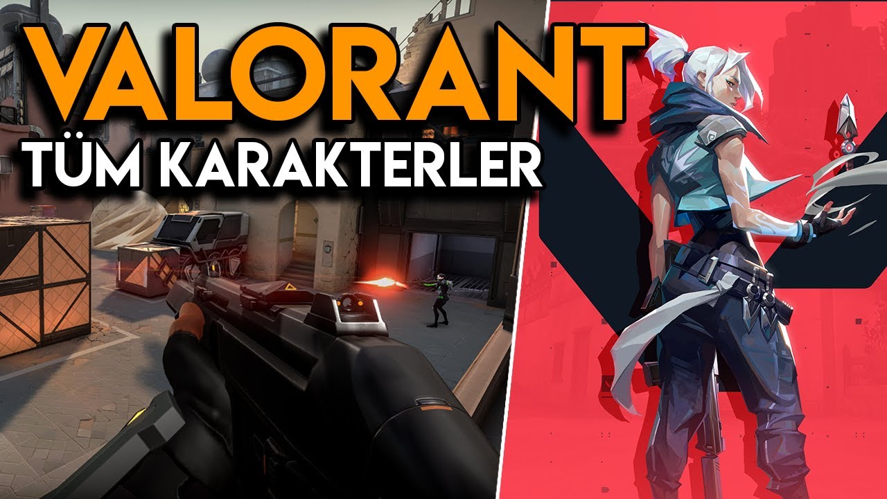 valorant karakterleri ve Özellikleri nelerdir